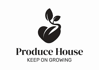 PRODUCE HOUSE KEEP ON GROWING