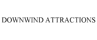 DOWNWIND ATTRACTIONS