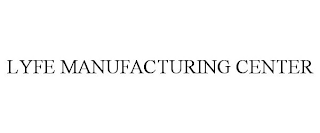 LYFE MANUFACTURING CENTER