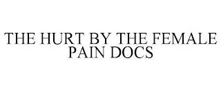 THE HURT BY THE FEMALE PAIN DOCS