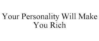 YOUR PERSONALITY WILL MAKE YOU RICH