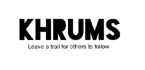 KHRUMS LEAVE A TRAIL FOR OTHERS TO FOLLOW