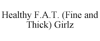 HEALTHY F.A.T. (FINE AND THICK) GIRLZ