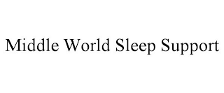 MIDDLE WORLD SLEEP SUPPORT