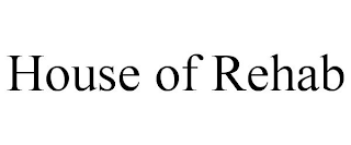 HOUSE OF REHAB