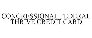 CONGRESSIONAL FEDERAL THRIVE CREDIT CARD