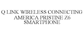 Q LINK WIRELESS CONNECTING AMERICA PRISTINE Z6 SMARTPHONE