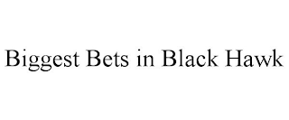 BIGGEST BETS IN BLACK HAWK