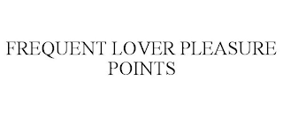 FREQUENT LOVER PLEASURE POINTS