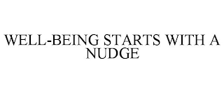 WELL-BEING STARTS WITH A NUDGE