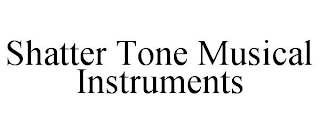 SHATTER TONE MUSICAL INSTRUMENTS