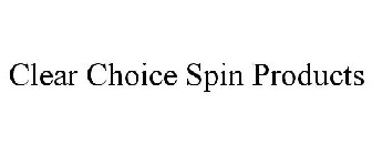 CLEAR CHOICE SPIN PRODUCTS