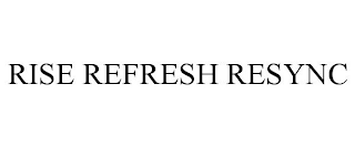 RISE REFRESH RESYNC