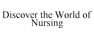 DISCOVER THE WORLD OF NURSING