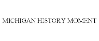 MICHIGAN HISTORY MOMENT