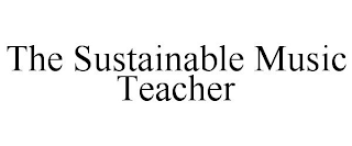 THE SUSTAINABLE MUSIC TEACHER