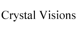 CRYSTAL VISIONS