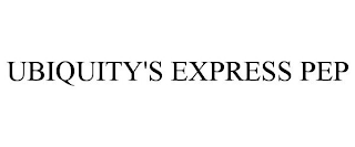 UBIQUITY'S EXPRESS PEP