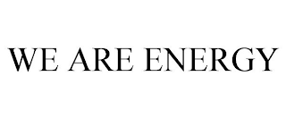 WE ARE ENERGY