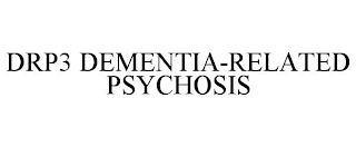 DRP3 DEMENTIA-RELATED PSYCHOSIS