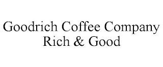 GOODRICH COFFEE COMPANY RICH & GOOD