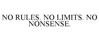 NO RULES. NO LIMITS. NO NONSENSE.