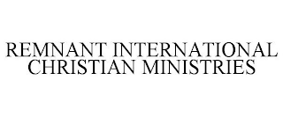 REMNANT INTERNATIONAL CHRISTIAN MINISTRIES