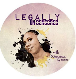 LEGALLY UNCENSORED WITH DEMETRIA GRAVES
