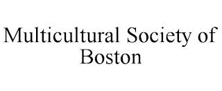 MULTICULTURAL SOCIETY OF BOSTON