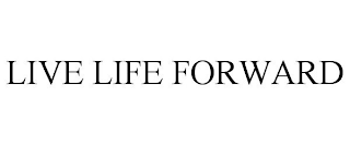 LIVE LIFE FORWARD