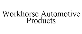 WORKHORSE AUTOMOTIVE PRODUCTS