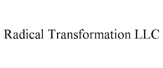 RADICAL TRANSFORMATION LLC