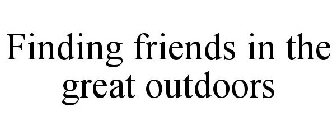 FINDING FRIENDS IN THE GREAT OUTDOORS