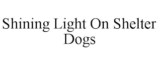 SHINING LIGHT ON SHELTER DOGS