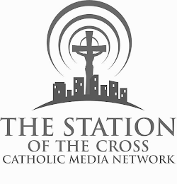 THE STATION OF THE CROSS CATHOLIC MEDIA NETWORK