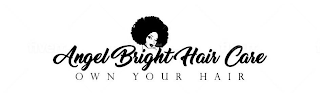 ANGEL BRIGHT HAIR CARE OWN YOUR HAIR
