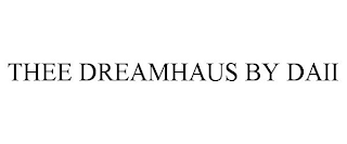THEE DREAMHAUS BY DAII