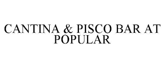 CANTINA & PISCO BAR AT POPULAR