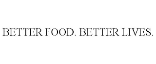 BETTER FOOD. BETTER LIVES.