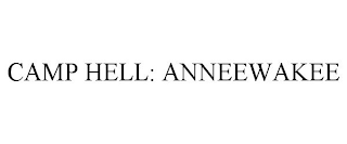 CAMP HELL: ANNEEWAKEE