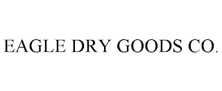 EAGLE DRY GOODS CO.