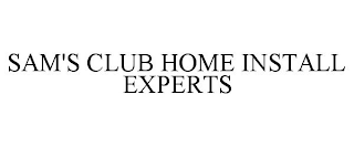 SAM'S CLUB HOME INSTALL EXPERTS
