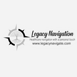 LEGACY NAVIGATION HEALTHCARE NAVIGATION WITH A PERSONAL TOUCH WWW.LEGACYNAVIGATE.COM