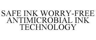 SAFE INK WORRY-FREE ANTIMICROBIAL INK TECHNOLOGY