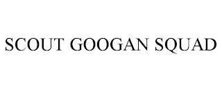 SCOUT GOOGAN SQUAD