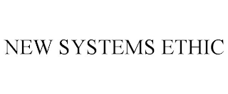 NEW SYSTEMS ETHIC