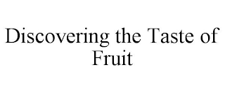 DISCOVERING THE TASTE OF FRUIT