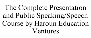 THE COMPLETE PRESENTATION AND PUBLIC SPEAKING/SPEECH COURSE BY HAROUN EDUCATION VENTURES