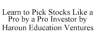 LEARN TO PICK STOCKS LIKE A PRO BY A PRO INVESTOR BY HAROUN EDUCATION VENTURES