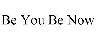 BE YOU BE NOW